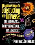 The Beginner's Guide to Constructing the Universe: The Mathematical Archetypes of Nature, Art, and S livre