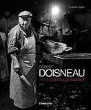 Robert Doisneau: Paris: Les Halles Market livre