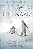 Swiss and the Nazis: How the Alpine Republic Survived in the Shadow of the Third Reich (English Edit livre