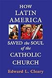 How Latin America Saved the Soul of the Catholic Church (English Edition) livre