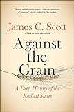 Against the Grain: A Deep History of the Earliest States livre