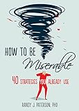 How to Be Miserable: 40 Strategies You Already Use livre