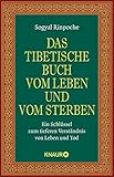 Das tibetische Buch vom Leben und vom Sterben: Ein Schlüssel zum tieferen Verständnis von Leben un livre