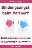 Bindungsangst beim Partner? - Beziehungsängste verstehen und gemeinsam überwinden livre