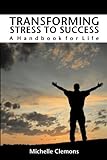 Transforming Stress to Success: A Handbook for Life livre