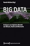 Big Data: Analysen zum digitalen Wandel von Wissen, Macht und Ökonomie (Digitale Gesellschaft 3) livre