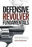 Defensive Revolver Fundamentals: Protecting Your Life With the All-American Firearm (English Edition livre