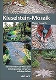 Kieselstein-Mosaik: Schöne Böden für Wege und Lieblingsplätze im Garten selbst gestalten livre