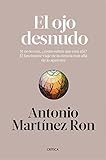 El ojo desnudo: Si no lo ven, ¿cómo saben que está ahí? El fascinante viaje de la ciencia más a livre