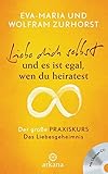 Liebe dich selbst und es ist egal, wen du heiratest: Der große Praxiskurs - Das Liebesgeheimnis - m livre