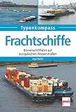 Frachtschiffe: Binnenschifffahrt auf europäischen Wasserstraßen (Typenkompass) livre