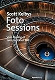 Scott Kelbys Foto-Sessions: Vom Making-of zum perfekten Bild livre