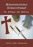 Mittelalterlicher Schwertkampf für Anfänger und Umsteiger livre