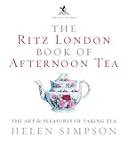 The Ritz London Book Of Afternoon Tea: The Art and Pleasures of Taking Tea livre