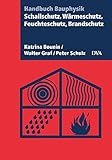 Schallschutz, Wärmeschutz, Feuchteschutz, Brandschutz: Handbuch Bauphysik livre