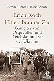 Erich Koch. Hitlers brauner Zar: Gauleiter von Ostpreußen und Reichskommissar der Ukraine livre