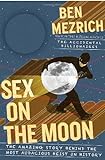 Sex on the Moon: The Amazing Story Behind the Most Audacious Heist in History livre