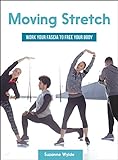 Moving Stretch: Work Your Fascia to Free Your Body livre