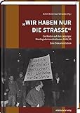 »Wir haben nur die Straße«: Die Reden auf den Leipziger Montagsdemonstrationen 1989/90 - Eine Dok livre