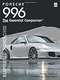 Porsche 996 The Essential Companion: Supreme Porsche livre