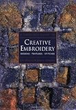 A Complete Guide to Creative Embroidery: Designs, Textures, Stitches livre