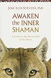 Awaken the Inner Shaman: A Guide to the Power Path of the Heart livre