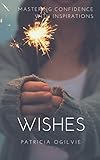 Wishes: Mastering Confidence with Inspirations (Please God Book 5) (English Edition) livre