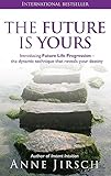 The Future Is Yours: Introducing Future Life Progression - the dynamic technique that reveals your d livre