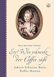 Ey! Wie schmeckt der Coffee süße. Mit CD: Johann Sebastian Bachs Kaffee-Kantate livre