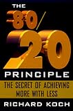 The 80/20 Principle: The Secret of Achieving More With Less livre