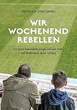 Wir Wochenendrebellen: Ein ganz besonderer Junge und sein Vater auf Stadiontour durch Europa livre