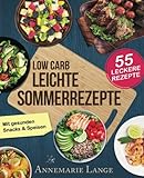 Low Carb Leichte Sommerrezepte: Das Kochbuch mit 55 gesunden Snacks & Speisen livre