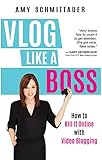 Vlog Like a Boss: How to Kill It Online with Video Blogging (English Edition) livre