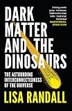 Dark Matter and the Dinosaurs: The Astounding Interconnectedness of the Universe livre