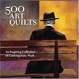 500 Art Quilts: An Inspiring Collection of Contemporary Work livre