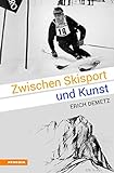 Zwischen Skisport und Kunst: Erich Demetz livre