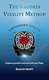 The Vaudrin Vitality Method: Empower yourself to reconnect with your vitality (English Edition) livre