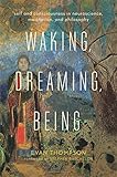 Waking, Dreaming, Being - Self and Consciousness in Neuroscience, Meditation, and Philosophy livre