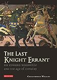 The Last Knight Errant: Sir Edward Woodville and the Age of Chivalry livre