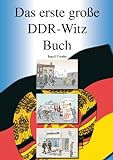 Das erste große DDR-Witz Buch: 500 originale und kommentierte DDR-Witze, eine historische Sammlung livre