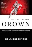 An Eye to the Crown: A Lifestyle for Ultimate Victory livre