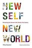New Self, New World: Recovering Our Senses in the Twenty-First Century livre