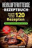 Heißluftfritteuse Rezeptbuch: Das große Kochbuch mit über 120 leckeren Rezepten - Gesund kochen o livre