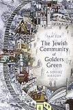 The Jewish Community of Golders Green: A Social History (English Edition) livre