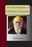 The Autobiography of Charles Darwin [with Biographical Introduction] (English Edition) livre