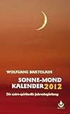 Sonne-Mond Kalender für 2012: Die astro-spirituelle Begleitung livre