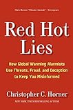 Red Hot Lies: How Global Warming Alarmists Use Threats, Fraud, and Deception to Keep You Misinformed livre