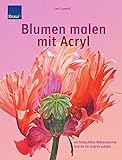 Blumen malen mit Acryl: 40 bildschöne Blütenmotive livre