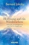 Hoffnung auf ein Wiedersehen: Liebevolle Sterbebegleitung und Trost für Angehörige livre