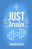 Trainingstagebuch: Just Train - Das Fitness Tagebuch für das Fitness- und Krafttraining im Fitnesss livre